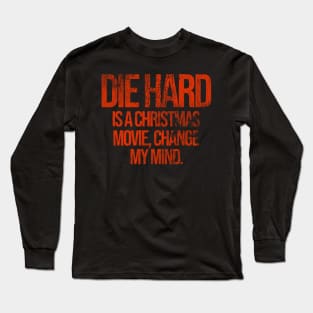 DIE HARD is a Christmas Movie, Change My Mind Long Sleeve T-Shirt